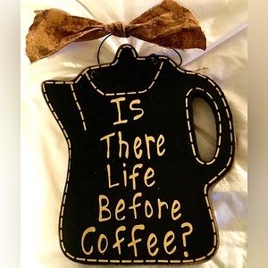 Is There Life Before Coffee? Plaque/ Wall hanging 7 x 5 x 1”